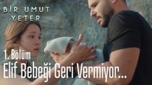 Elif bebeği geri vermiyor  - Bir Umut Yeter 1  Bölüm