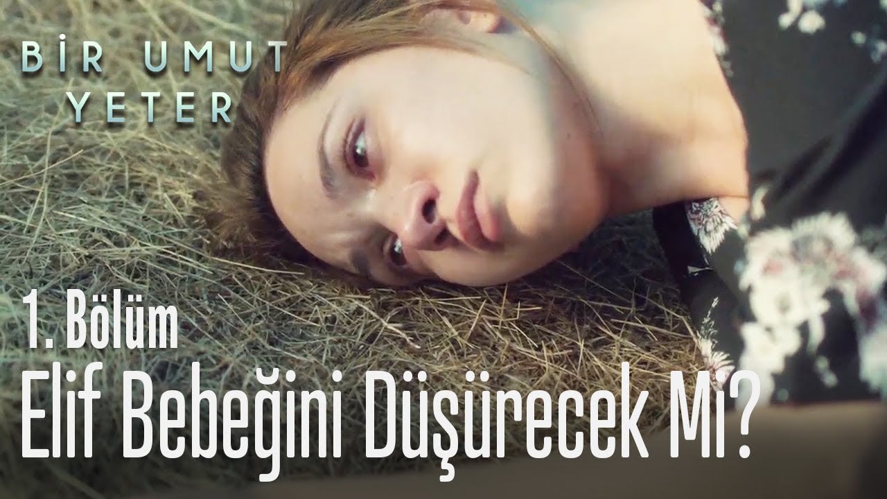 Elif bebeğini düşürecek mi? - Bir Umut Yeter 1  Bölüm
