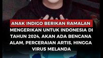 Anak Indigo berikan ramalan mengerikan untuk Indonesia di tahun 2024, akan ada bencana alam, perceraian artis, hingga virus melanda