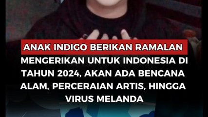 Anak Indigo berikan ramalan mengerikan untuk Indonesia di tahun 2024, akan ada bencana alam, perceraian artis, hingga virus melanda