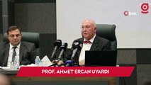 Prof. Ahmet Ercan uyardı: 