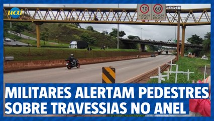Militares alertam pedestres sobre travessias perigosas no Anel Rodoviário