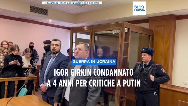 Russia, condannato a 4 anni Igor Girkin, il comandante Strelkov critico di Putin