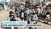 Cuestionan a México por militarización y desaparecidos