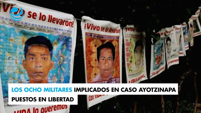 Los ocho militares implicados en caso Ayotzi son puestos en libertad