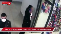 Sahte doktor yaka kartı kullanan kadın yakalandı