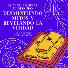 Jose Antonio Haua Maauad- Los mitos del vino natural (parte 2)