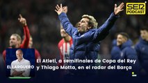 El Atlético pasa a semifinales de la Copa del Rey y Thiago Motta, en el radar del Barça
