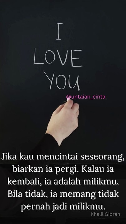 Jika kau mencintai seseorang, biarkan ia pergi. Kalau ia kembali, ia adalah milikmu. Bila tidak, ia memang tidak pernah jadi milikmu.