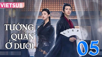 Tướng Quân Ở Dưới - Tập 05 Vietsub | Bí Mật Đằng Sau Tướng Quân Tại Hạ ⚔️
