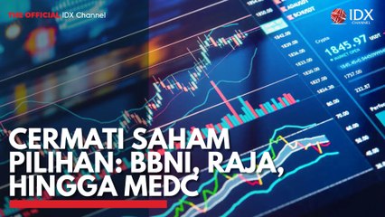 Cermati Saham Pilihan: BBNI, RAJA, Hingga MEDC