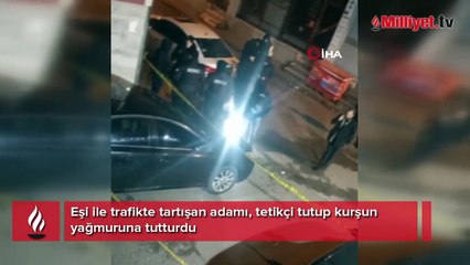 Trafikte eşi ile tartışan adamı, tetikçi tutup vurdu!