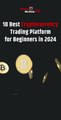 10 Best Cryptocurrency Trading Platform for Beginners in 2024