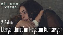 Derya, Umut'un hayatını kurtarıyor - Bir Umut Yeter 2  Bölüm
