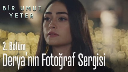 Derya'nın fotoğraf sergisi - Bir Umut Yeter 2  Bölüm