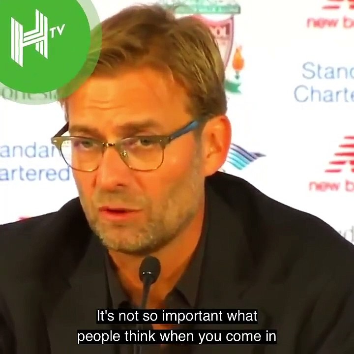 Jürgen Klopp à son arrivée à Liverpool : "Ce que les gens pensent de vous quand vous arrivez n'est pas si important. Ce qui l'est, c'est ce qu'ils pensent de vous quand vous partez"