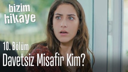 Davetsiz misafir kim? - Bizim Hikaye 10. Bölüm