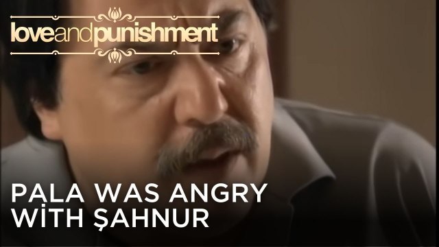 Pala was angry with Şahnur | Love and Punishment - Episode 26