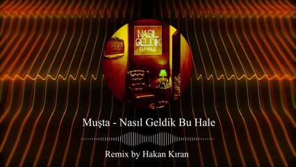 Muşta - Nasıl Geldik Bu Hale? -  Deep House Remix  (Hakan Kıran Remix)