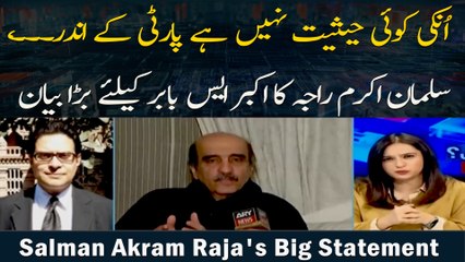 Un ke Koi Hesiyat Nahi Hai Party Ke Andar. .., Salman Akram Raja Ka Akbar s Babar Ke Liye Bara Bayan