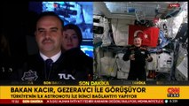 Bakan Kacır, Alper Gezeravcı ile görüştü: Uzayda bir günü nasıl geçiyor?