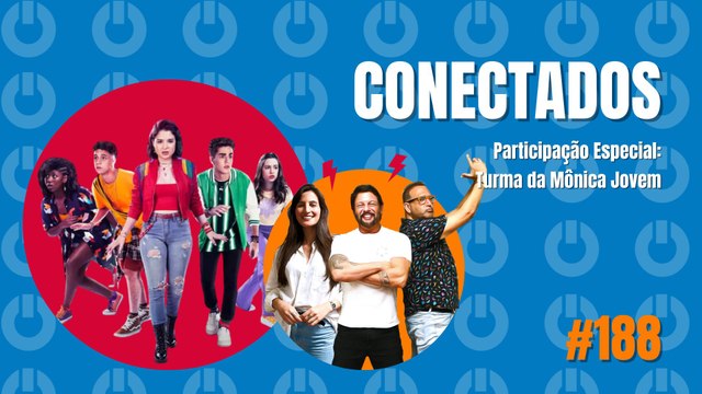CONECTADOS #188 - Participação Especial: Turma da Mônica Jovem 24/01/2024