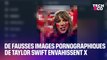 De fausses images pornographiques de Taylor Swift envahissent les réseaux sociaux