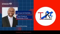 Love You’re Enemies, Love Covers a Multitude of Sins | Truth & Knowledge | Trey Knowles