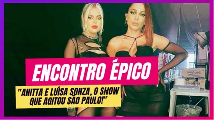 Modo Turbo Ativado: Anitta e Luísa Sonza Arrasam em São Paulo!