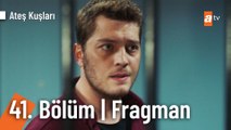 Ateş Kuşları 41. Bölüm Fragman |