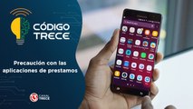 Precaución con las aplicaciones de prestamos | Código Trece