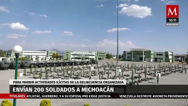 Envían 200 soldados a Michoacán para inhibir actividades ilícitas de la delincuencia organizada