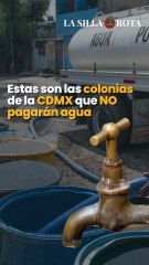 Estas son las colonias de la CDMX que NO pagarán agua