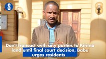 Don't transact with any parties to Kirima land until final court decision, Babu urges residents