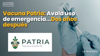 Vacuna Patria: Avala uso de emergencia...Dos años después