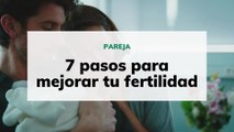 7 pasos para mejorar tu fertilidad