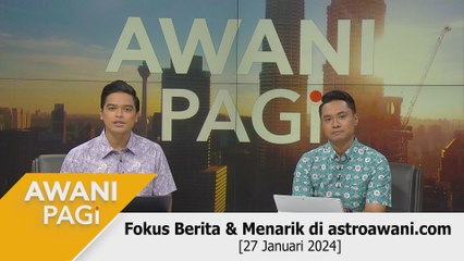 AWANI Pagi: Berita tumpuan & menarik di astroawani.com [27 Januari 2024]