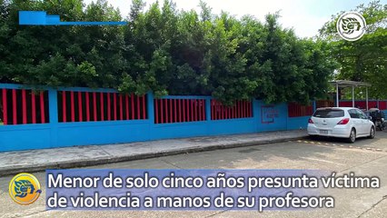 Menor de solo cinco años presunta víctima de violencia a manos de su profesora