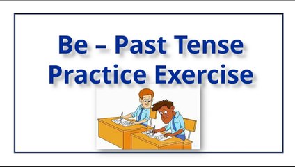 Be – Past Tense || Practice Exercise