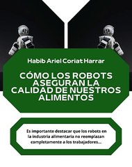|HABIB ARIEL CORIAT HARRAR | LA COLABORACIÓN ENTRE HUMANOS Y ROBOTS EN INDUSTRIA ALIMENTARIA (PARTE 2) (@HABIBARIELC)