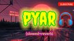 Pyar (slowed+reverb)