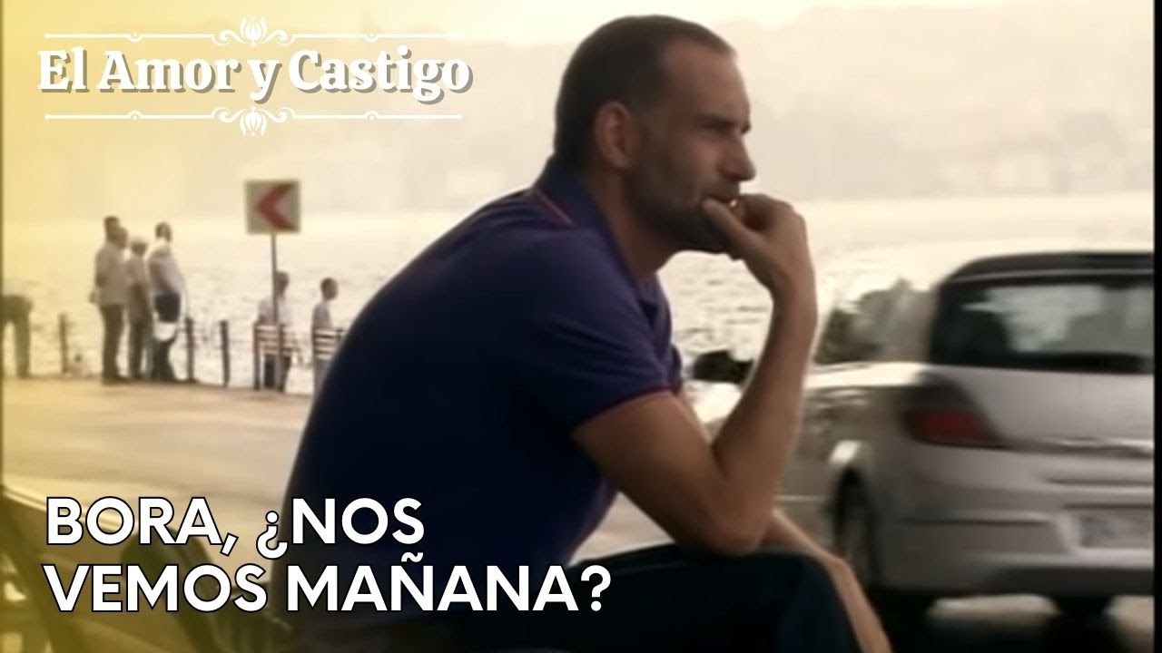 Bora, ¿nos vemos mañana? | Amor y Castigo - Capitulo 26
