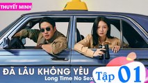 ĐÃ LÂU KHÔNG YÊU Long Time No Sex - Tập 01 (Thuyết Minh) | Ahn Jae Hong, Esom, Jung Jin Young, Ryu Deok Hwan