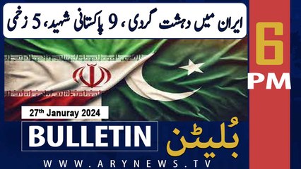 ARY News 6 PM Bulletin | 9 Pakistanis embrace martyrdom in terror incident in IRAN | 27th JAN 2024