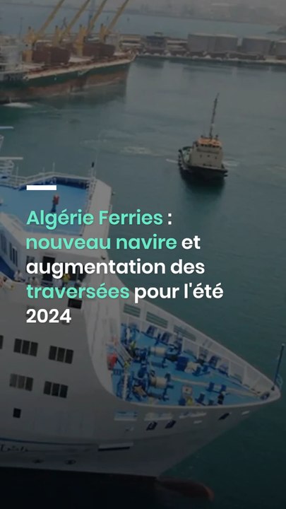 Algérie Ferries : nouveau navire et augmentation des traversées pour l'été 2024