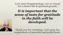 It is important that the sense of taste for gratitude in the faith will be developed. 01-27-2024