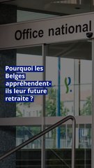Pourquoi les Belges appréhendent-ils leur future retraite ?