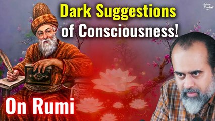 What are dark suggestions of consciousness? || Acharya Prashant, on Rumi (2017)