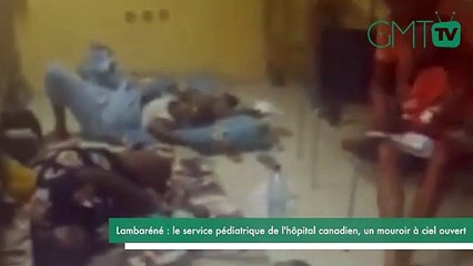 [#Reportage] Lambaréné : le service pédiatrique de l'hôpital canadien, un mouroir à ciel ouvert