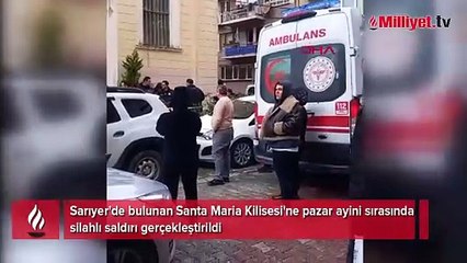 Sarıyer'de Santa Maria Kilisesi'nde silahlı saldırı: 1 ölü